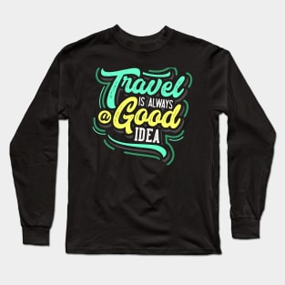 travel is always good idea Long Sleeve T-Shirt